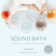 Sound Bath: How to Meditate, Heal, and Connect Through Listening