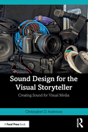 Sound Design for the Visual Storyteller: Creating Sound for Visual Media