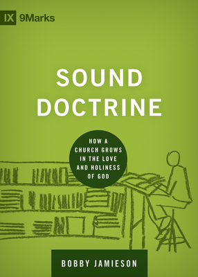 Sound Doctrine: How a Church Grows in the Love and Holiness of God - Jamieson, Bobby, Mr.