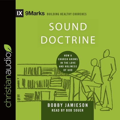 Sound Doctrine: How a Church Grows in the Love and Holiness of God - Jamieson, Bobby, and Souer, Bob (Read by)