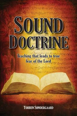 Sound Doctrine: Teaching that leads to true fear of the Lord - Sondergaard, Torben, and Williams, Nancy E (Editor)