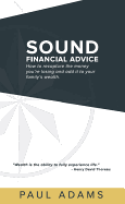 Sound Financial Advice: How to Recapture the Money You Are Losing and Add It to Your Family's Wealth
