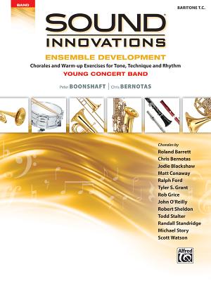 Sound Innovations for Concert Band -- Ensemble Development for Young Concert Band: Chorales and Warm-Up Exercises for Tone, Technique, and Rhythm (Baritone T.C.) - Boonshaft, Peter, and Bernotas, Chris