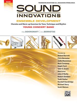 Sound Innovations for Concert Band -- Ensemble Development for Young Concert Band: Chorales and Warm-Up Exercises for Tone, Technique, and Rhythm (Trombone/Baritone/Bassoon/String Bass) - Boonshaft, Peter, and Bernotas, Chris