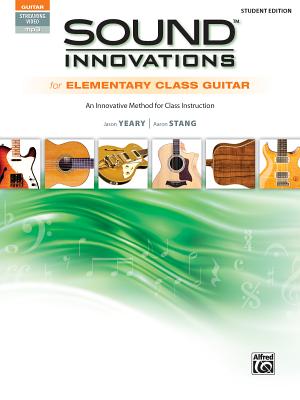 Sound Innovations for Elementary Class Guitar: An Innovative Method for Class Instruction, Book & Online Audio & Video - Yeary, Jason, and Stang, Aaron