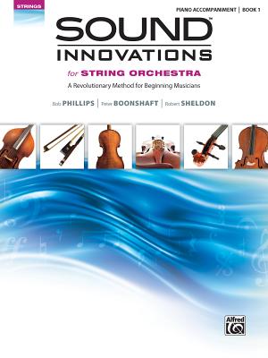 Sound Innovations for String Orchestra, Bk 1: A Revolutionary Method for Beginning Musicians (Piano Acc.) - Phillips, Bob, and Boonshaft, Peter, and Sheldon, Robert