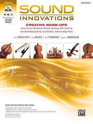 Sound Innovations for String Orchestra -- Creative Warm-Ups: Exercises for Intonation, Rhythm, Bowing, and Creativity for Intermediate String Orchestra (Cello/Bass) - Phillips, Bob, and Moss, Kirk, and Turner, Matt