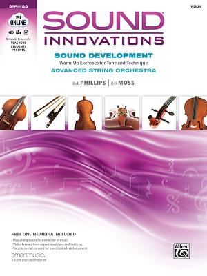 Sound Innovations for String Orchestra -- Sound Development (Advanced): Warm-Up Exercises for Tone and Technique for Advanced String Orchestra (Violin), Book & Online Media - Phillips, Bob, and Moss, Kirk