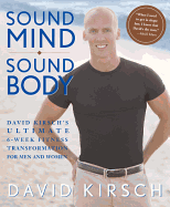 Sound Mind, Sound Body: David Kirsch's Ultimate 6-Week Fitness Transformation for Men and Women