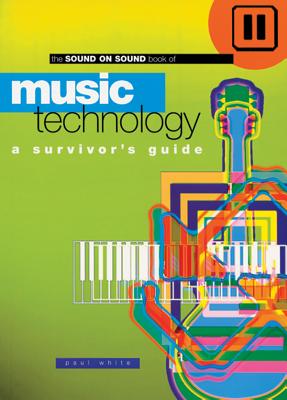 Sound On Sound Book Of Music Technology: A Survivors Guide - White, Paul