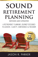 Sound Retirement Planning: A Retirement Planning Journey Designed to Achieve Clarity, Confidence & Freedom.