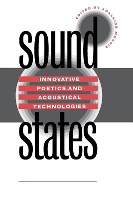 Sound States: Innovative Poetics and Acoustical Technologies - Morris, Adalaide (Editor)