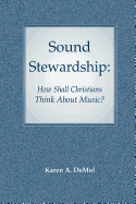 Sound Stewardship: How Shall Christians Think about Music?