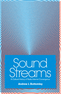 Sound Streams: A Cultural History of Radio-Internet Convergence