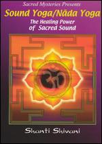 Sound Yoga/Nada Yoga: The Healing Power of Sacred Sound