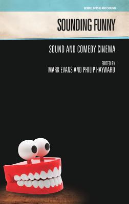 Sounding Funny: Sound and Comedy Cinema - Evans, Mark (Editor), and Hayward, Philip (Editor)