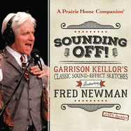 Sounding Off! Garrison Keillor's Classic Sound Effect Sketches Featuring Fred Newman: Garrison Keillor's Classic Sound Effect Sketches Featuring Fred Newman