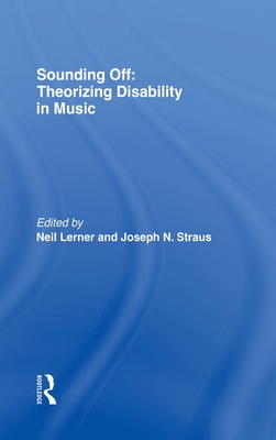 Sounding Off: Theorizing Disability in Music - Lerner, Neil (Editor), and Straus, Joseph (Editor)