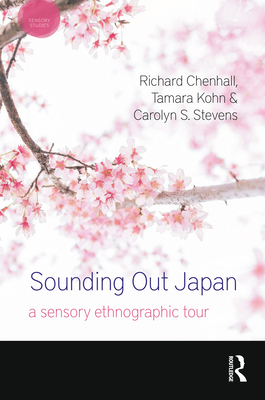Sounding Out Japan: A Sensory Ethnographic Tour - Chenhall, Richard, and Kohn, Tamara, and Stevens, Carolyn S.