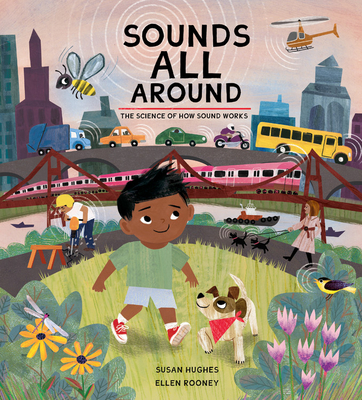 Sounds All Around: The Science of How Sound Works - Hughes, Susan