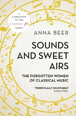 Sounds and Sweet Airs: The Forgotten Women of Classical Music - Beer, Anna