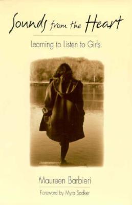 Sounds from the Heart: Learning to Listen to Girls - Barbieri, Maureen, and Sadker, Myra (Foreword by)