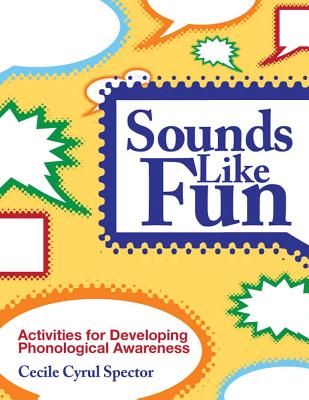 Sounds Like Fun: Activities for Developing Phonological Awareness, Revised Edition - Spector, Cecile