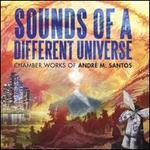 Sounds of a Different Universe: Chamber Works of Andr M. Santos