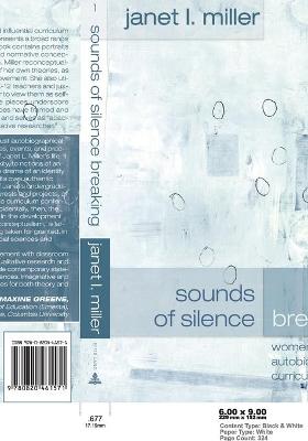 Sounds of Silence Breaking: Women, Autobiography, Curriculum - Pinar, William F, and Miller, Janet L