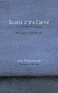 Sounds of the Eternal: A Celtic Psalter Morning and Night Prayer - Newell, John Philip