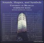 Sounds, Shapes, and Symbols - University of Michigan Symphonic Band; Michael Haithcock (conductor)