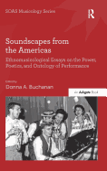 Soundscapes from the Americas: Ethnomusicological Essays on the Power, Poetics, and Ontology of Performance