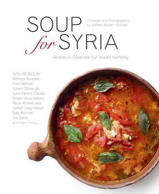 Soup for Syria: Recipes to Celebrate Our Shared Humanity - 