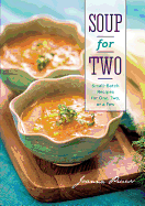 Soup for Two: Small-Batch Recipes for One, Two, or a Few