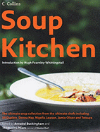 Soup Kitchen: The Ultimate Soup Collection from the Ultimate Chefs Including Jill Dupleix, Donna Hay, Nigella Lawson, Jamie Oliver and Tetsuy - Buckingham, Annabel (Editor), and Miers, Thomasina (Editor), and Fearnley-Whittingstall, Hugh (Introduction by)