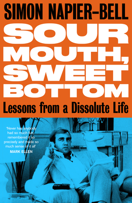 Sour Mouth, Sweet Bottom: Lessons from a Dissolute Life - Napier-Bell, Simon