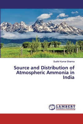 Source and Distribution of Atmospheric Ammonia in India - Sharma, Sudhir Kumar