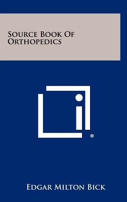 Source Book Of Orthopedics - Bick, Edgar Milton