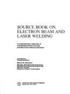 Source Book on Electron Beam and Laser Welding: A Comprehensive Collection of Outstanding Articles from the Periodical and Reference Literature - Schwartz, Mel M.