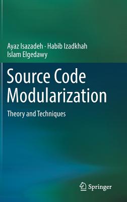 Source Code Modularization: Theory and Techniques - Isazadeh, Ayaz, and Izadkhah, Habib, and Elgedawy, Islam