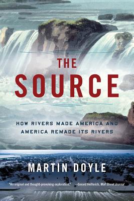 Source: How Rivers Made America and America Remade Its Rivers - Doyle, Martin