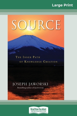 Source: The Inner Path of Knowledge Creation (16pt Large Print Edition) - Jaworski, Joseph