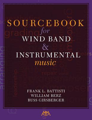 Sourcebook for Wind Band and Instrumental Music - Girsberger, Russ, and Battisti, Frank L, and Berz, William