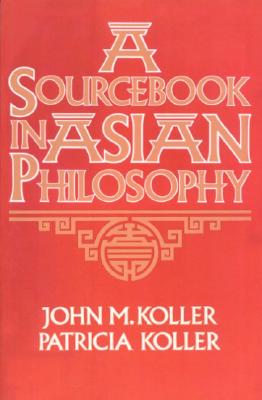 Sourcebook in Asian Philosophy - Koller, John M, and Koller, Patricia