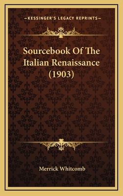 Sourcebook of the Italian Renaissance (1903) - Whitcomb, Merrick