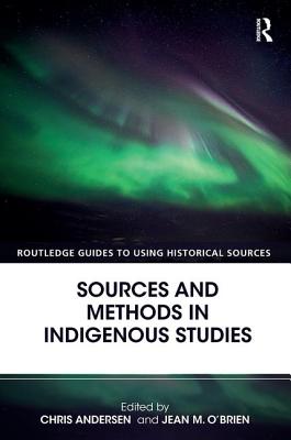 Sources and Methods in Indigenous Studies - Andersen, Chris (Editor), and O'Brien, Jean M. (Editor)