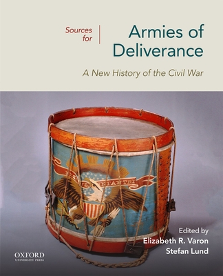 Sources for Armies of Deliverance: A New History of the Civil War - Varon, Elizabeth R, and Lund, Stefan