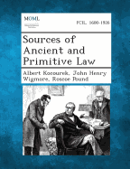 Sources of Ancient and Primitive Law - Kocourek, Albert, and Wigmore, John Henry, and Pound, Roscoe