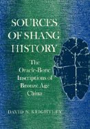 Sources of Shang History: The Oracle-Bone Inscriptions of Bronze Age China