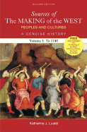 Sources of the Making of the West: Peoples and Cultures, a Concise History: Volume 1: To 1740